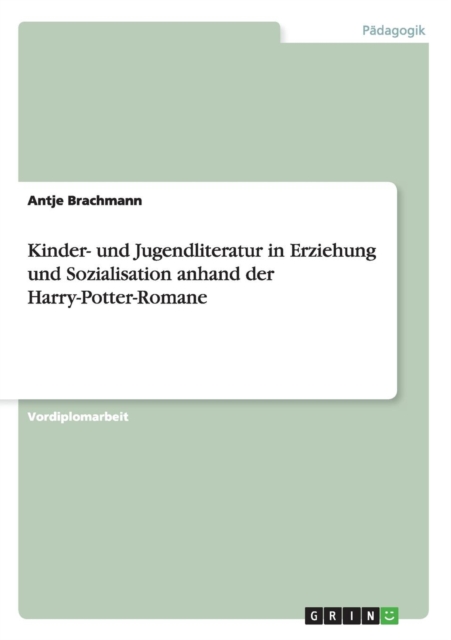 Kinder- und Jugendliteratur in Erziehung und Sozialisation anhand der Harry-Potter-Romane, Paperback / softback Book