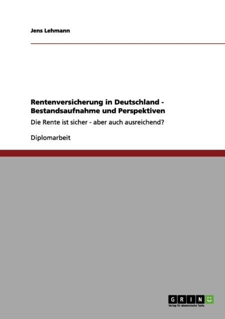 Rentenversicherung in Deutschland - Bestandsaufnahme und Perspektiven : Die Rente ist sicher - aber auch ausreichend?, Paperback / softback Book