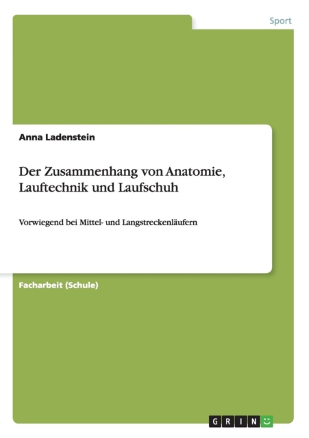 Der Zusammenhang von Anatomie, Lauftechnik und Laufschuh : Vorwiegend bei Mittel- und Langstreckenlaufern, Paperback / softback Book