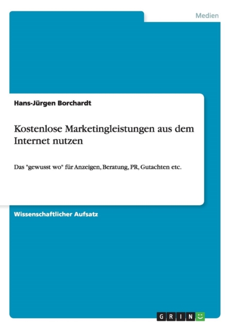 Kostenlose Marketingleistungen aus dem Internet nutzen : Das gewusst wo fur Anzeigen, Beratung, PR, Gutachten etc., Paperback / softback Book