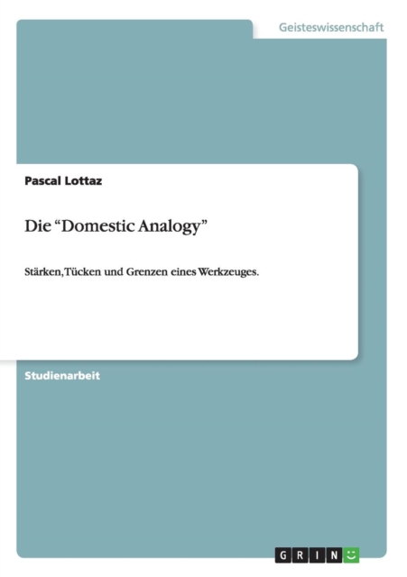 Die Domestic Analogy : Starken, Tucken und Grenzen eines Werkzeuges., Paperback / softback Book
