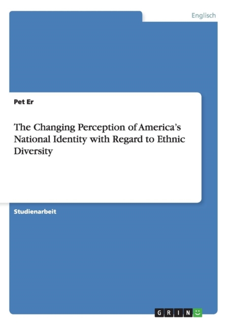 The Changing Perception of America's National Identity with Regard to Ethnic Diversity, Paperback / softback Book
