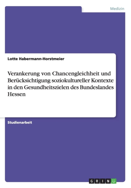 Verankerung von Chancengleichheit und Berucksichtigung soziokultureller Kontexte in den Gesundheitszielen des Bundeslandes Hessen, Paperback / softback Book