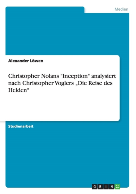 Christopher Nolans "Inception" analysiert nach Christopher Voglers "Die Reise des Helden", Paperback / softback Book