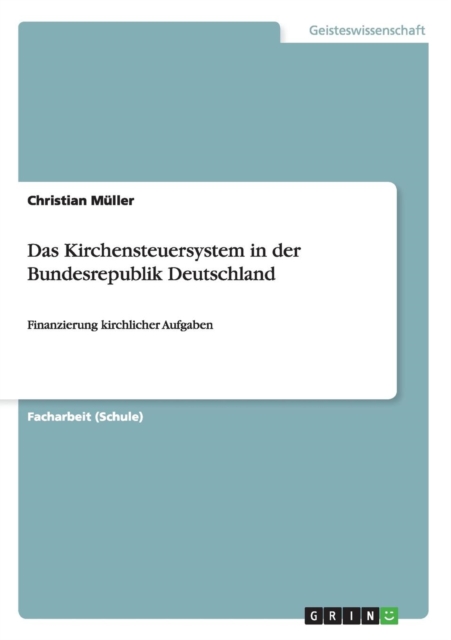 Das Kirchensteuersystem in der Bundesrepublik Deutschland : Finanzierung kirchlicher Aufgaben, Paperback / softback Book
