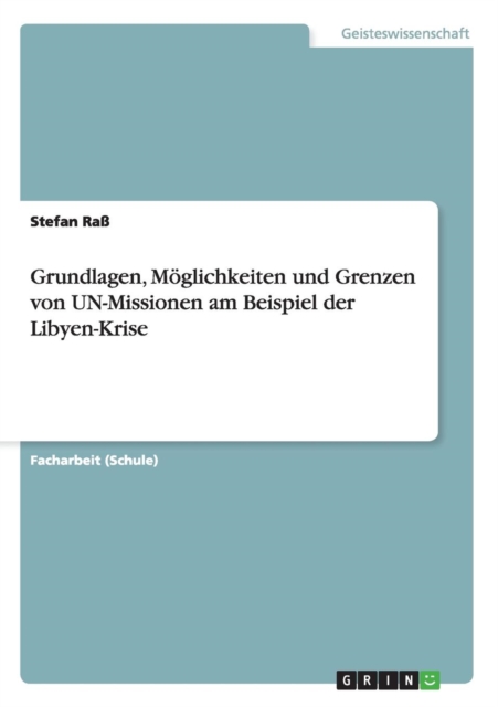 Grundlagen, Moeglichkeiten und Grenzen von UN-Missionen am Beispiel der Libyen-Krise, Paperback / softback Book