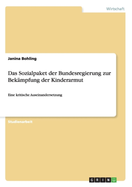 Das Sozialpaket der Bundesregierung zur Bekampfung der Kinderarmut : Eine kritische Auseinandersetzung, Paperback / softback Book