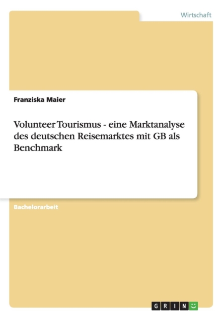 Volunteer Tourismus - Eine Marktanalyse Des Deutschen Reisemarktes Mit GB ALS Benchmark, Paperback / softback Book