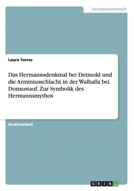 Das Hermannsdenkmal Bei Detmold Und Die Arminiusschlacht in Der Walhalla Bei Donaustauf. Zur Symbolik Des Hermannsmythos, Paperback / softback Book