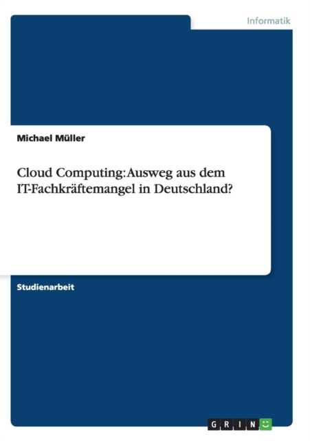 Cloud Computing : Ausweg aus dem IT-Fachkraftemangel in Deutschland?, Paperback / softback Book
