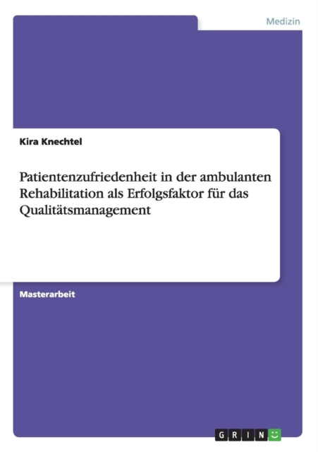 Patientenzufriedenheit in der ambulanten Rehabilitation als Erfolgsfaktor fur das Qualitatsmanagement, Paperback / softback Book