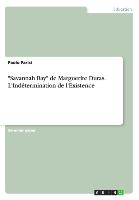 "Savannah Bay" de Marguerite Duras. L'Indetermination de l'Existence, Paperback / softback Book