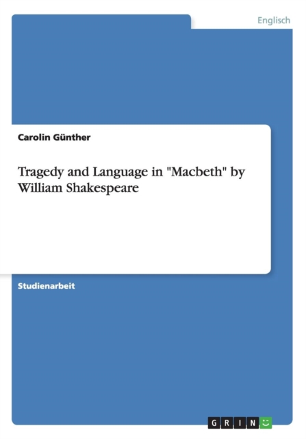 Tragedy and Language in "Macbeth" by William Shakespeare, Paperback / softback Book