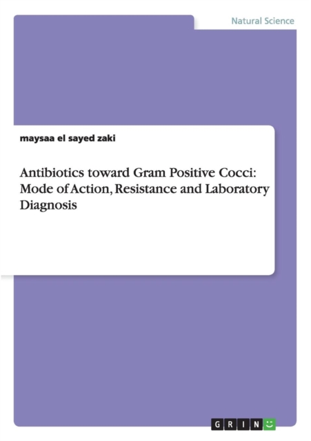 Antibiotics Toward Gram Positive Cocci : Mode of Action, Resistance and Laboratory Diagnosis, Paperback / softback Book