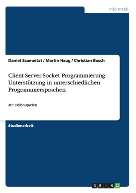Client-Server-Socket Programmierung : Unterstutzung in unterschiedlichen Programmiersprachen: Mit Fallbeispielen, Paperback / softback Book