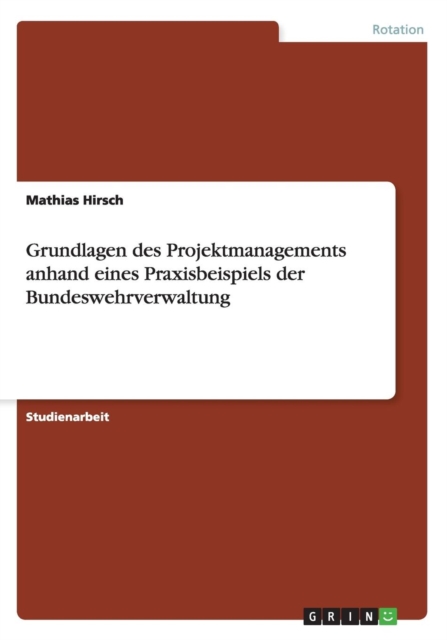 Grundlagen Des Projektmanagements Anhand Eines Praxisbeispiels Der Bundeswehrverwaltung, Paperback / softback Book