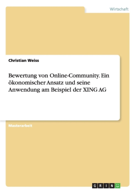 Bewertung von Online-Community. Ein oekonomischer Ansatz und seine Anwendung am Beispiel der XING AG, Paperback / softback Book