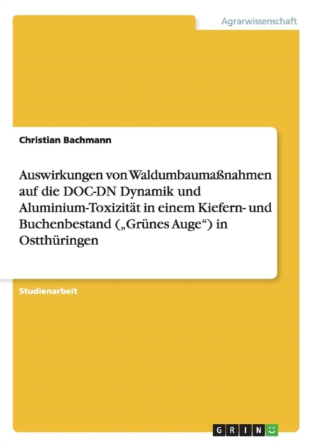 Auswirkungen von Waldumbaumassnahmen auf die DOC-DN Dynamik und Aluminium-Toxizitat in einem Kiefern- und Buchenbestand ("Grunes Auge) in Ostthuringen, Paperback / softback Book
