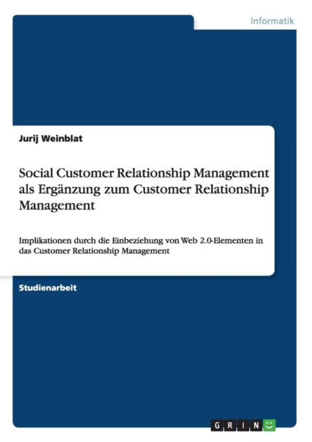 Die Einbeziehung von Web 2.0-Elementen in das Customer Relationship Management : Social Customer Relationship Management als Erganzung zum klassischen CRM, Paperback / softback Book