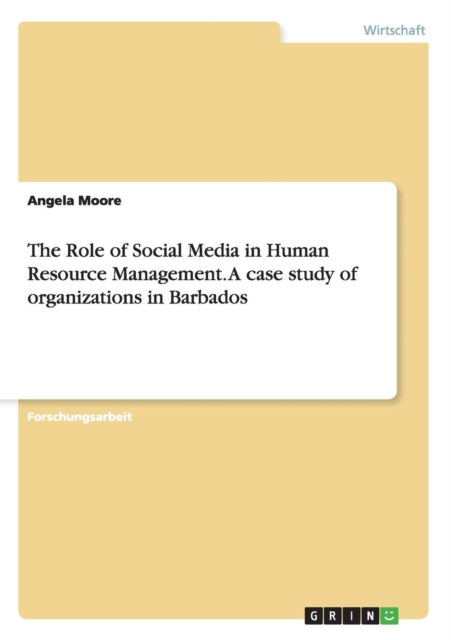 The Role of Social Media in Human Resource Management. a Case Study of Organizations in Barbados, Paperback / softback Book