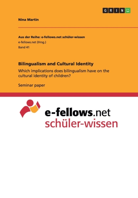 Bilingualism and Cultural Identity : Which implications does bilingualism have on the cultural identity of children?, Paperback / softback Book