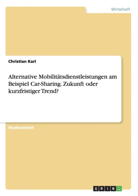 Alternative Mobilitatsdienstleistungen am Beispiel Car-Sharing. Zukunft oder kurzfristiger Trend?, Paperback / softback Book