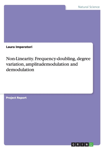 Non-Linearity. Frequency-Doubling, Degree Variation, Amplitudemodulation and Demodulation, Paperback / softback Book