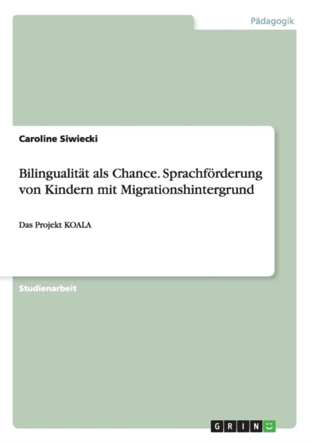 Bilingualitat als Chance. Sprachfoerderung von Kindern mit Migrationshintergrund : Das Projekt KOALA, Paperback / softback Book