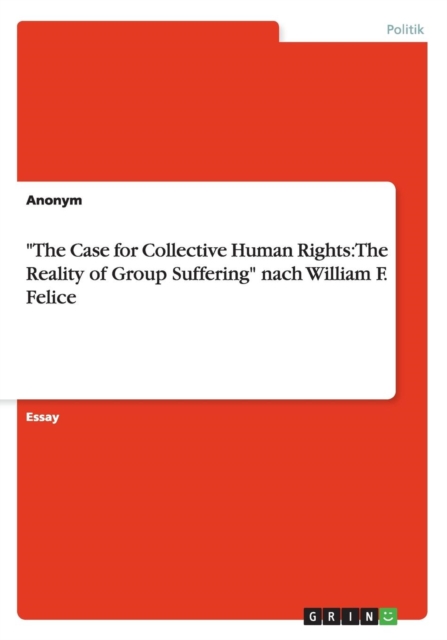 "The Case for Collective Human Rights : The Reality of Group Suffering" nach William F. Felice, Paperback / softback Book