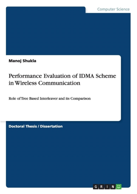 Performance Evaluation of IDMA Scheme in Wireless Communication : Role of Tree Based Interleaver and its Comparison, Paperback / softback Book