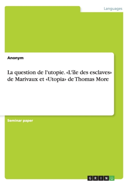 La question de l'utopie. L'ile des esclaves de Marivaux et Utopia de Thomas More, Paperback / softback Book