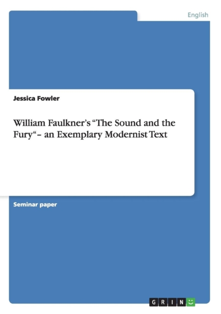 William Faulkner's The Sound and the Fury- an Exemplary Modernist Text, Paperback / softback Book