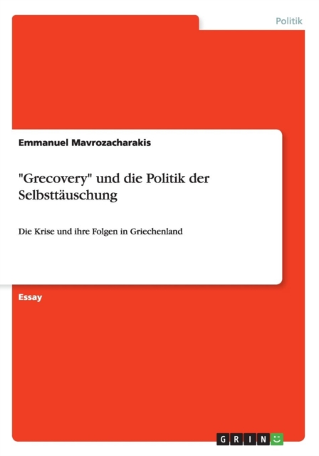 "Grecovery" und die Politik der Selbsttauschung : Die Krise und ihre Folgen in Griechenland, Paperback / softback Book