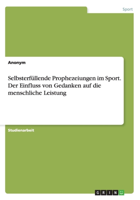 Selbsterfullende Prophezeiungen im Sport. Der Einfluss von Gedanken auf die menschliche Leistung, Paperback / softback Book