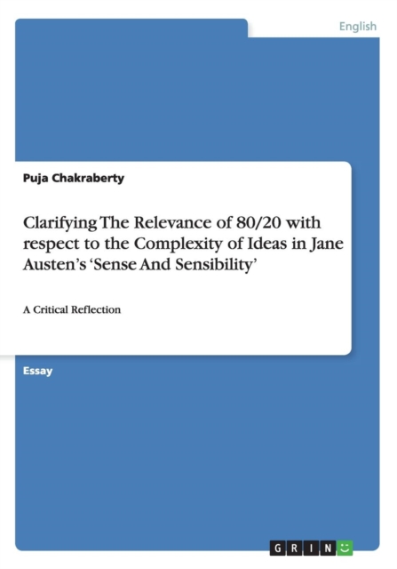 Clarifying The Relevance of 80/20 with respect to the Complexity of Ideas in Jane Austen's 'Sense And Sensibility' : A Critical Reflection, Paperback / softback Book