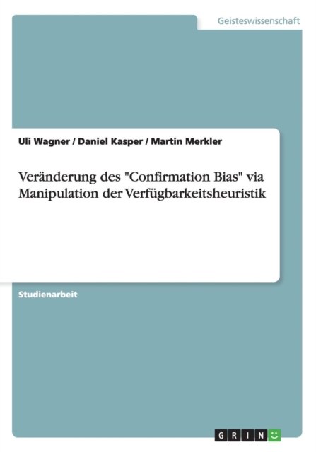 Veranderung des "Confirmation Bias" via Manipulation der Verfugbarkeitsheuristik, Paperback / softback Book