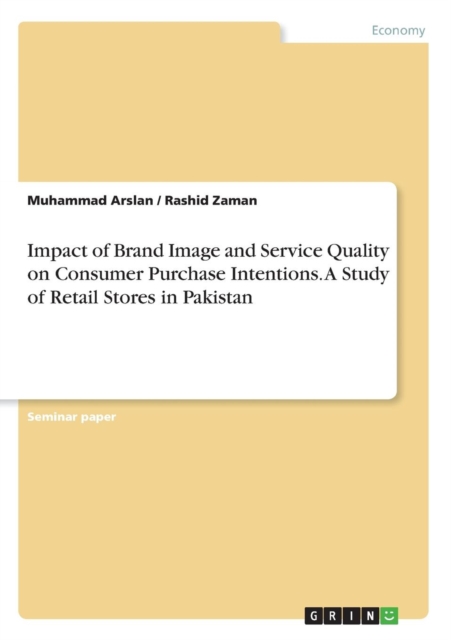 Impact of Brand Image and Service Quality on Consumer Purchase Intentions. a Study of Retail Stores in Pakistan, Paperback / softback Book