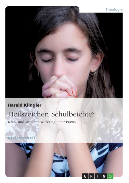 Heilszeichen Schulbeichte? Kritik Und Weiterentwicklung Einer Praxis, Paperback / softback Book