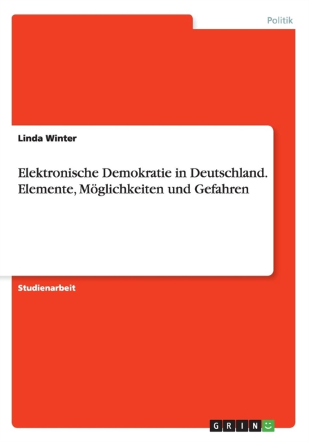 Elektronische Demokratie in Deutschland. Elemente, Moeglichkeiten und Gefahren, Paperback / softback Book