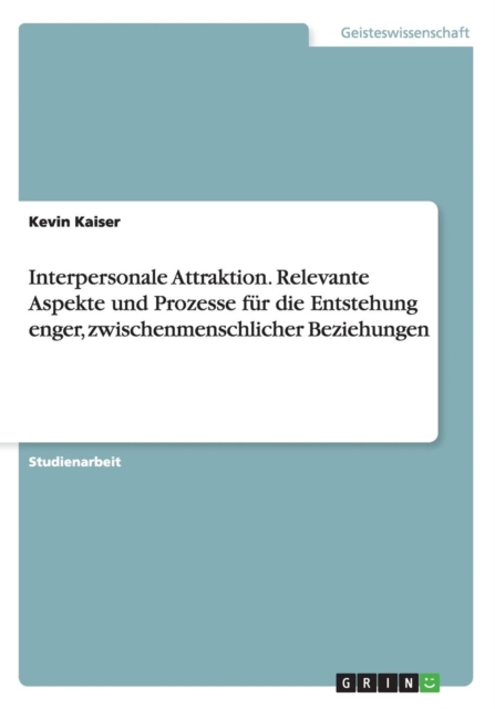 Interpersonale Attraktion. Relevante Aspekte und Prozesse fur die Entstehung enger, zwischenmenschlicher Beziehungen, Paperback / softback Book