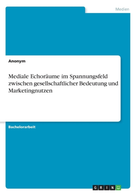 Mediale Echor ume Im Spannungsfeld Zwischen Gesellschaftlicher Bedeutung Und Marketingnutzen, Paperback / softback Book