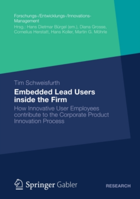 Embedded Lead Users inside the Firm : How Innovative User Employees contribute to the Corporate Product Innovation Process, PDF eBook