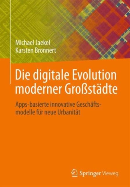 Die digitale Evolution moderner Grostadte : Apps-basierte innovative Geschaftsmodelle fur neue Urbanitat, Paperback Book
