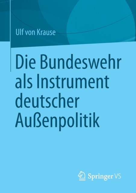 Die Bundeswehr ALS Instrument Deutscher Aussenpolitik, Paperback / softback Book