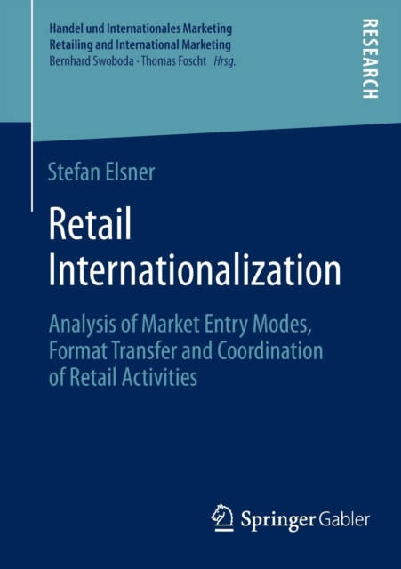 Retail Internationalization : Analysis of Market Entry Modes, Format Transfer and Coordination of Retail Activities, Paperback / softback Book