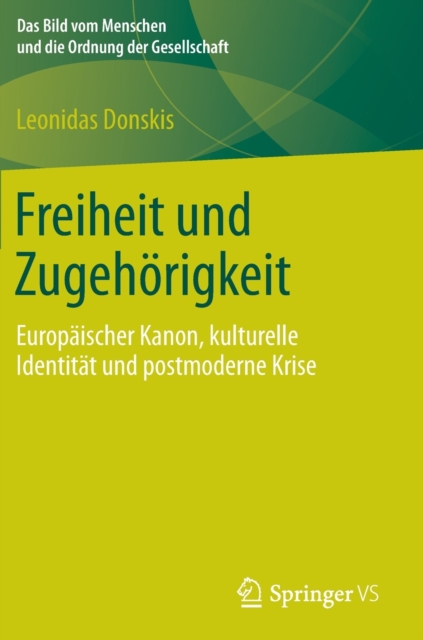 Freiheit und Zugehorigkeit : Europaischer Kanon, kulturelle Identitat und postmoderne Krise, Hardback Book