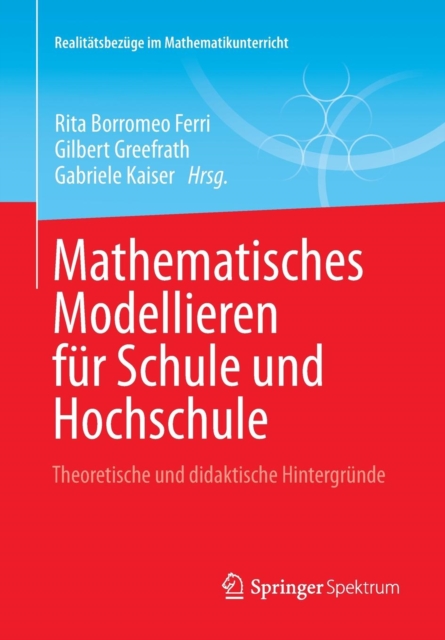 Mathematisches Modellieren F r Schule Und Hochschule : Theoretische Und Didaktische Hintergr nde, Paperback / softback Book