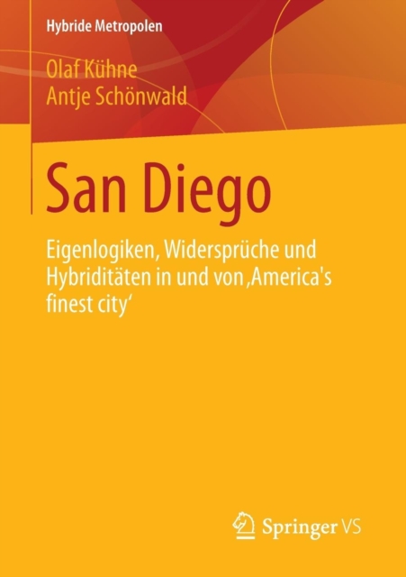 San Diego : Eigenlogiken, Widerspruche und Hybriditaten in und von ‚America´s finest city‘, Paperback / softback Book