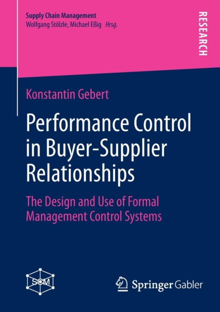 Performance Control in Buyer-Supplier Relationships : The Design and Use of Formal Management Control Systems, Paperback / softback Book