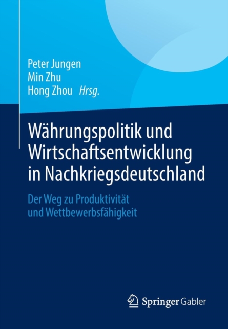 Wahrungspolitik Und Wirtschaftsentwicklung in Nachkriegsdeutschland : Der Weg Zu Produktivitat Und Wettbewerbsfahigkeit, Paperback / softback Book